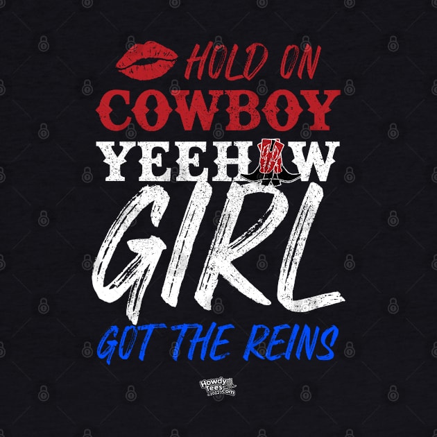 Hold On Cowboy Yeehaw Girl Got The Reins by Reid Walley